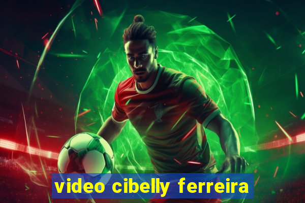 video cibelly ferreira